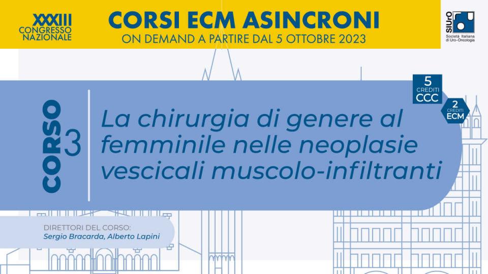 XXXIII Congresso Nazionale SIUrO 2023 - Corso ECM 3 - La chirurgia di genere al femminile nelle neoplasie vescicali muscolo-infiltranti