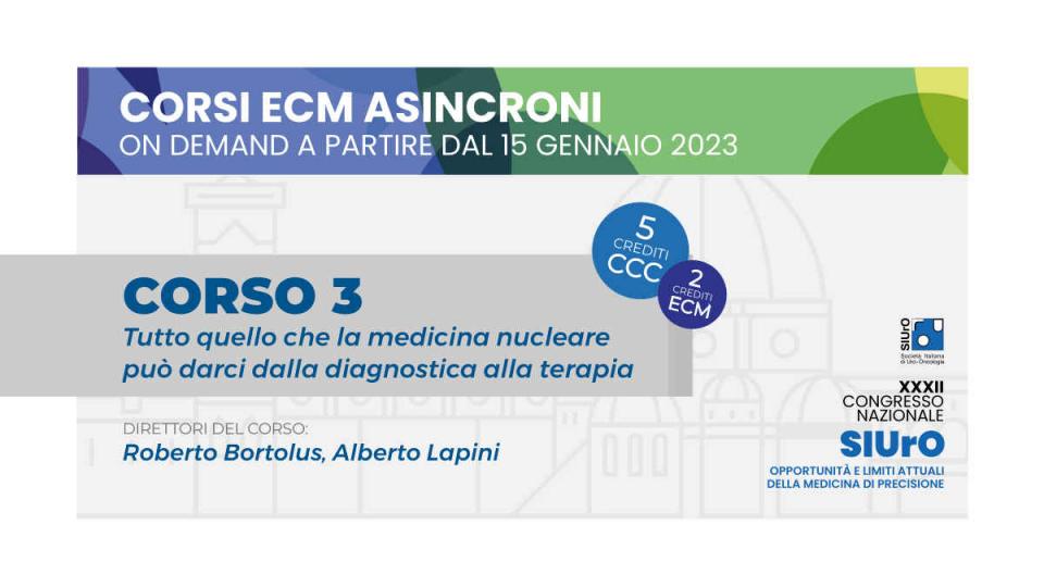 Corso ECM asincroni 2023 on demand - Corso 3 - Tutto quello che la medicina nucleare può darci dalla diagnostica alla terapia